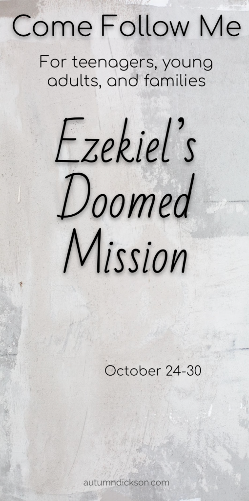 Ezekiel's mission was doomed from the start. Why did the Lord tell him so?